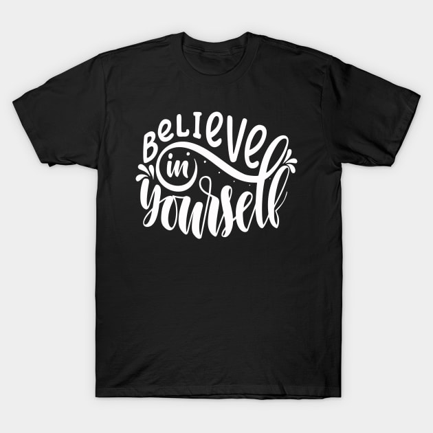 Believe In Yourself Motivational Inspirational Quotes in Text Art Design For Minimalism and Scandinavian T-Shirt by familycuteycom